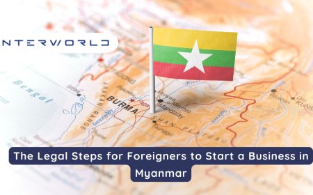 The Legal Steps for Foreigners to Start a Business in Myanmar