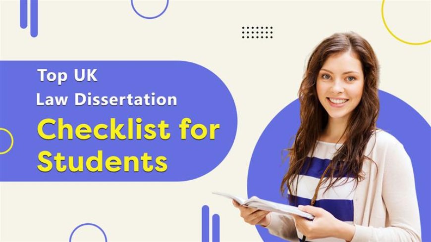 The Ultimate Checklist for Law Dissertation Help in the UK