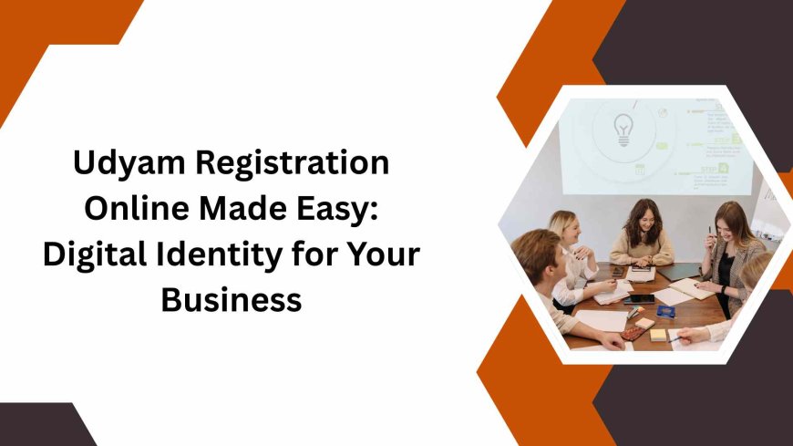 Udyam Registration Online Made Easy: Digital Identity for Your Business