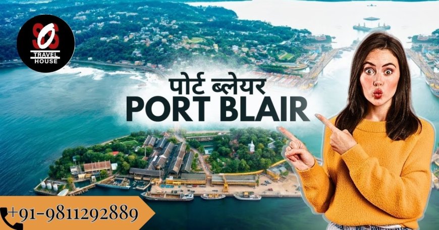 Port Blair Tour Package: Discover Cellular Jail to Serene Shores
