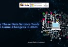 Why These Data Science Tools Are Game-Changers in 2025