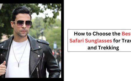 How to Choose the Best Safari Sunglasses for Travel and Trekking