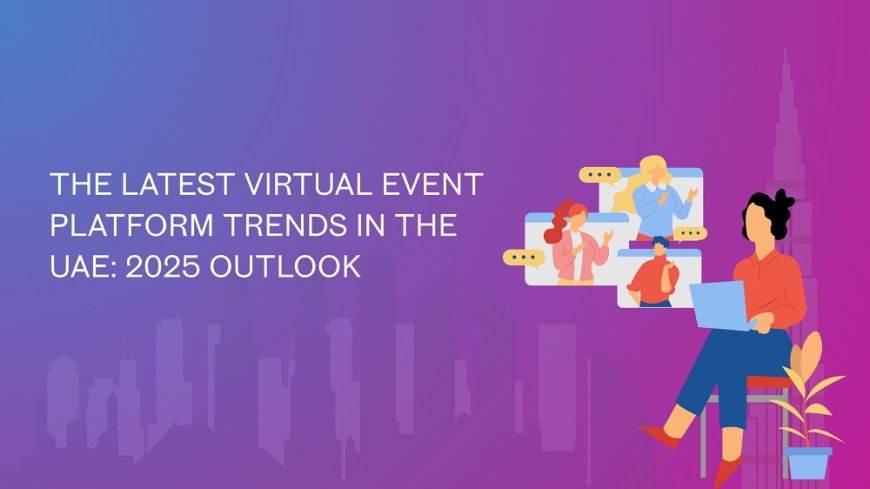 Top Virtual Event Platform Trends in the UAE: 2025 Outlook