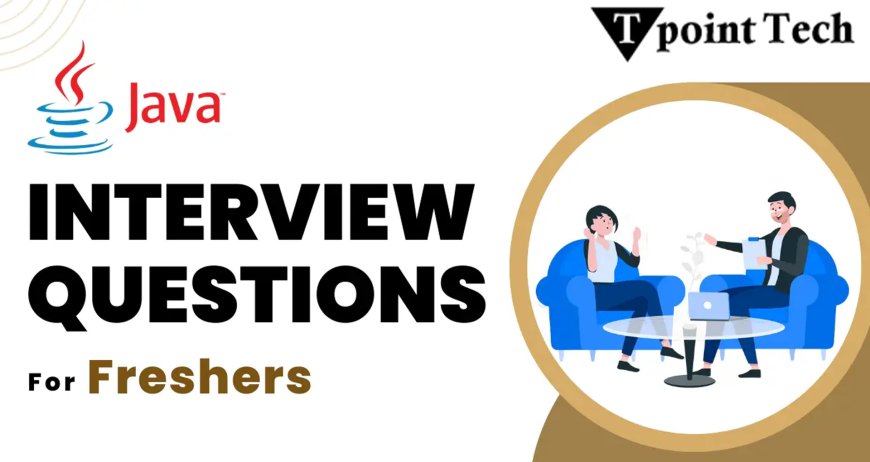 Master Java Interview Questions – Perfect for Freshers
