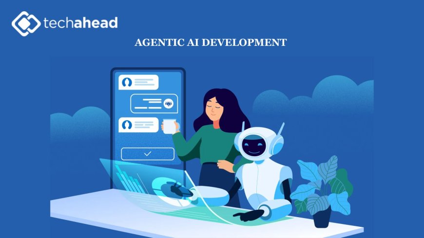 Agentic AI Development The Next Leap in Intelligent Automation
