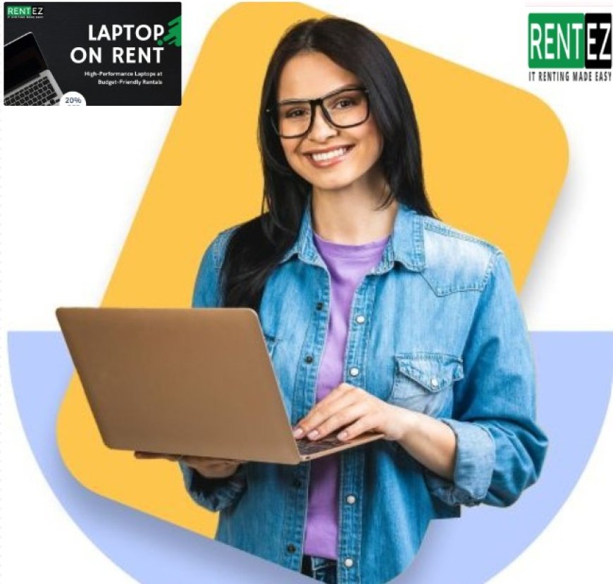 Know the Real Benefits of Having Laptops on Rent in Delhi- User Experience