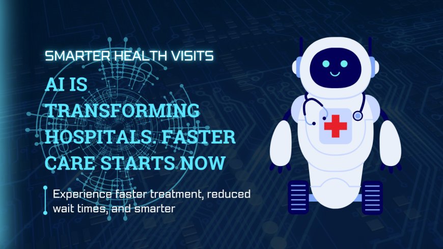 Goodbye to Long Hospital Waits,  AI in Health Care Is Changing Everything!