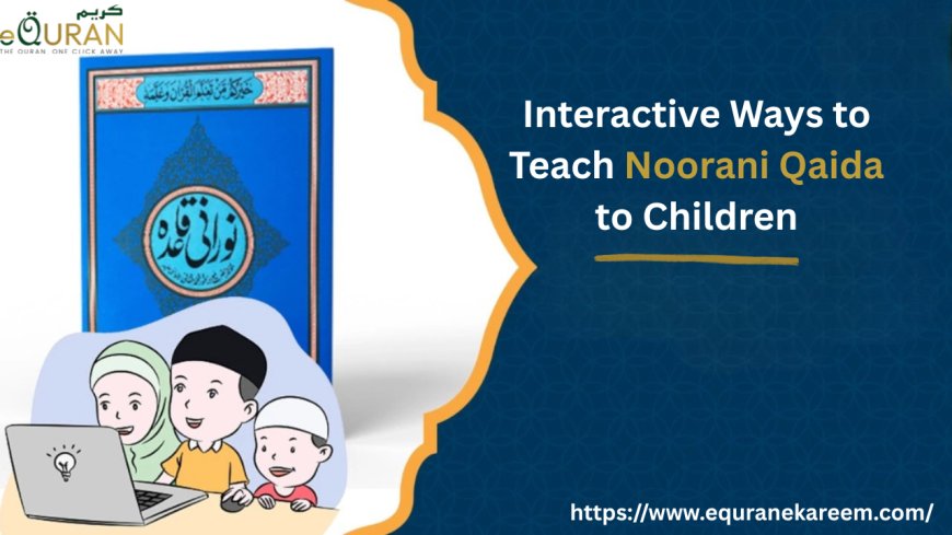 Interactive Ways to Teach Noorani Qaida to Children