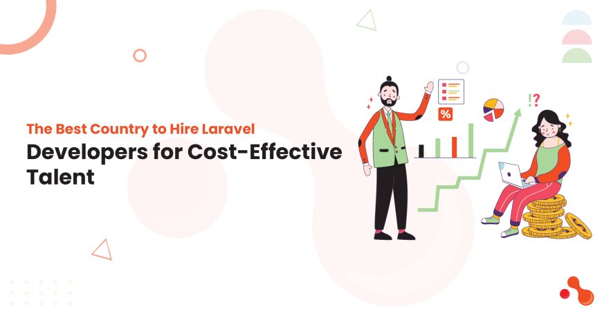 The Best Country to Hire Laravel Developers for Cost-Effective Talent